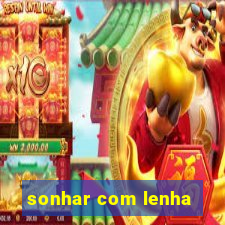 sonhar com lenha